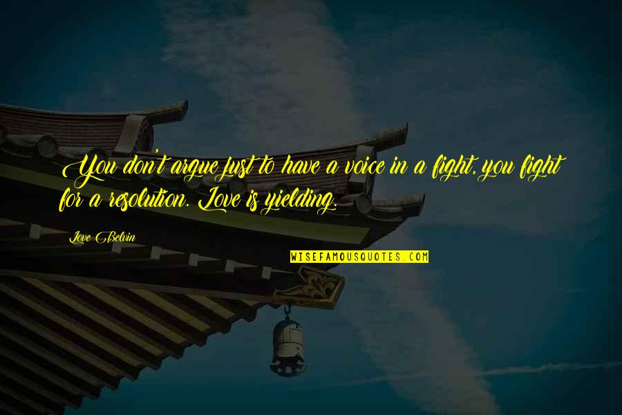 In Love Quotes By Love Belvin: You don't argue just to have a voice