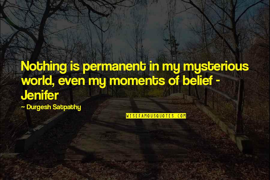 In Love Relationship Quotes By Durgesh Satpathy: Nothing is permanent in my mysterious world, even