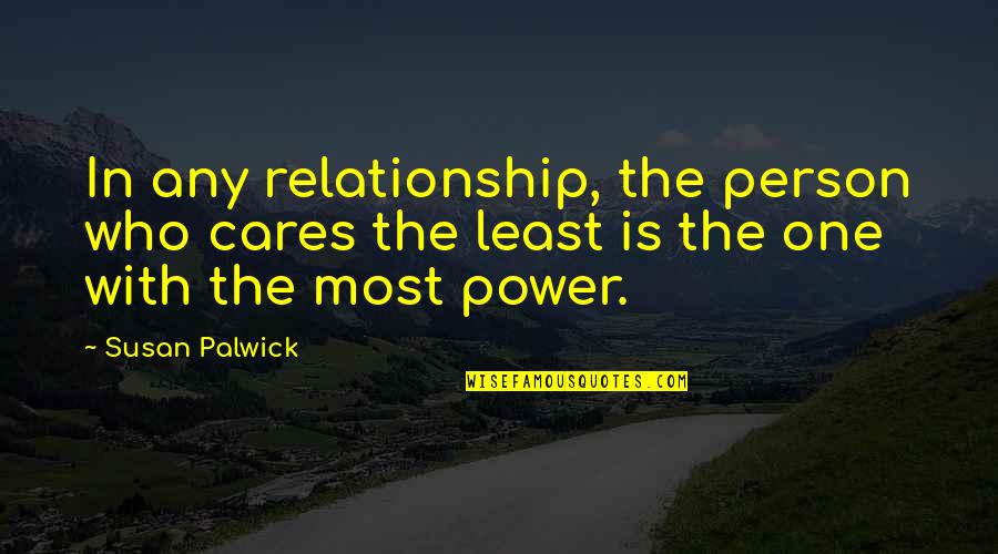 In Love Relationship Quotes By Susan Palwick: In any relationship, the person who cares the