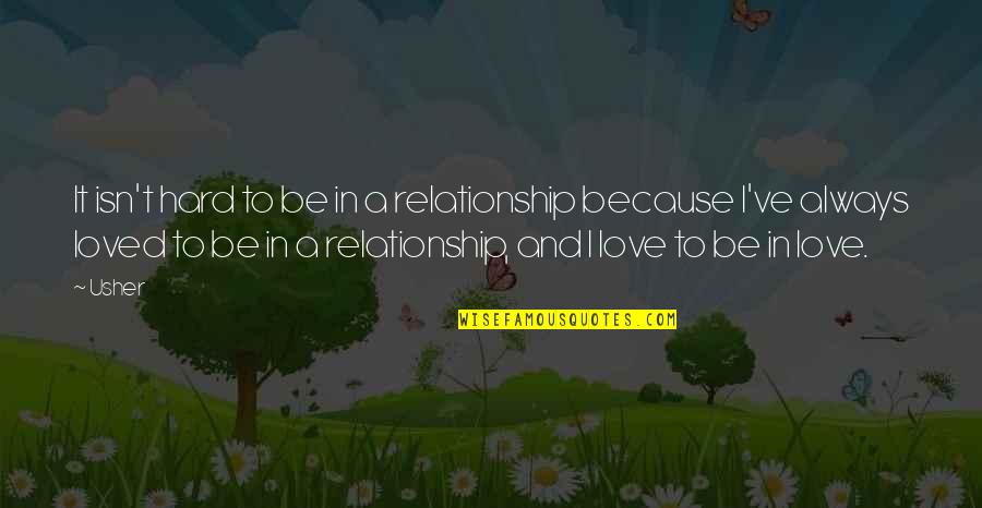 In Love Relationship Quotes By Usher: It isn't hard to be in a relationship