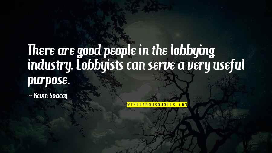 In Love With A Criminal Quotes By Kevin Spacey: There are good people in the lobbying industry.
