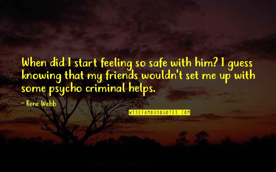 In Love With A Criminal Quotes By Rene Webb: When did I start feeling so safe with