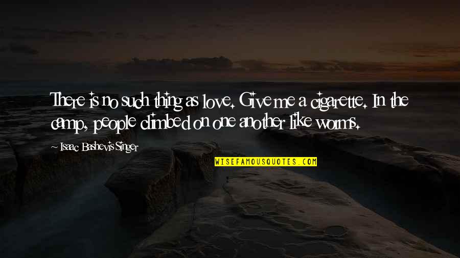 In Love With A Singer Quotes By Isaac Bashevis Singer: There is no such thing as love. Give