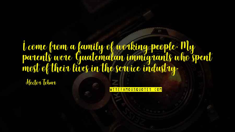 In Love With A Younger Man Quotes By Hector Tobar: I come from a family of working people.