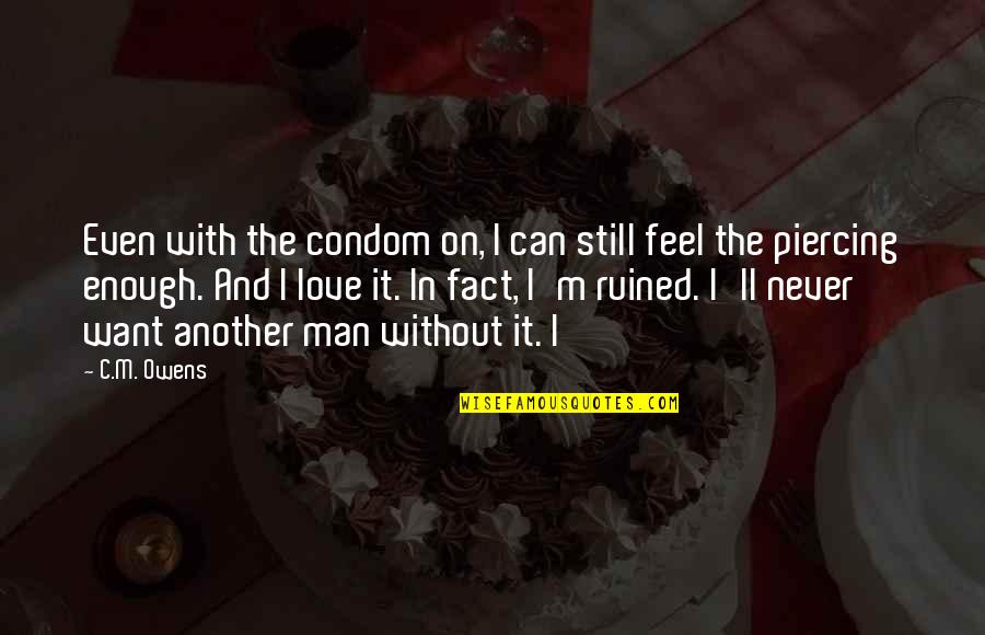 In Love With Another Man Quotes By C.M. Owens: Even with the condom on, I can still