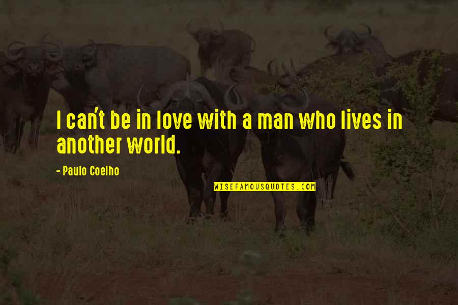 In Love With Another Man Quotes By Paulo Coelho: I can't be in love with a man