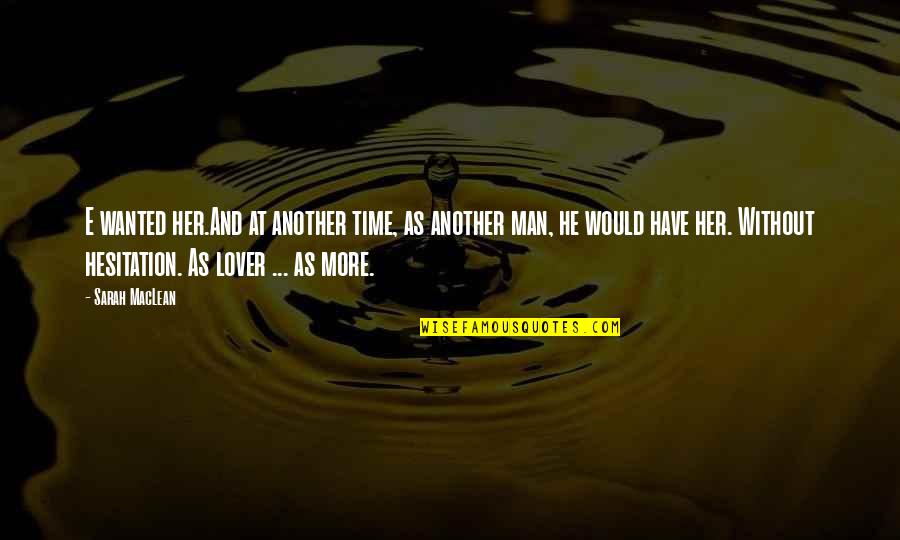 In Love With Another Man Quotes By Sarah MacLean: E wanted her.And at another time, as another