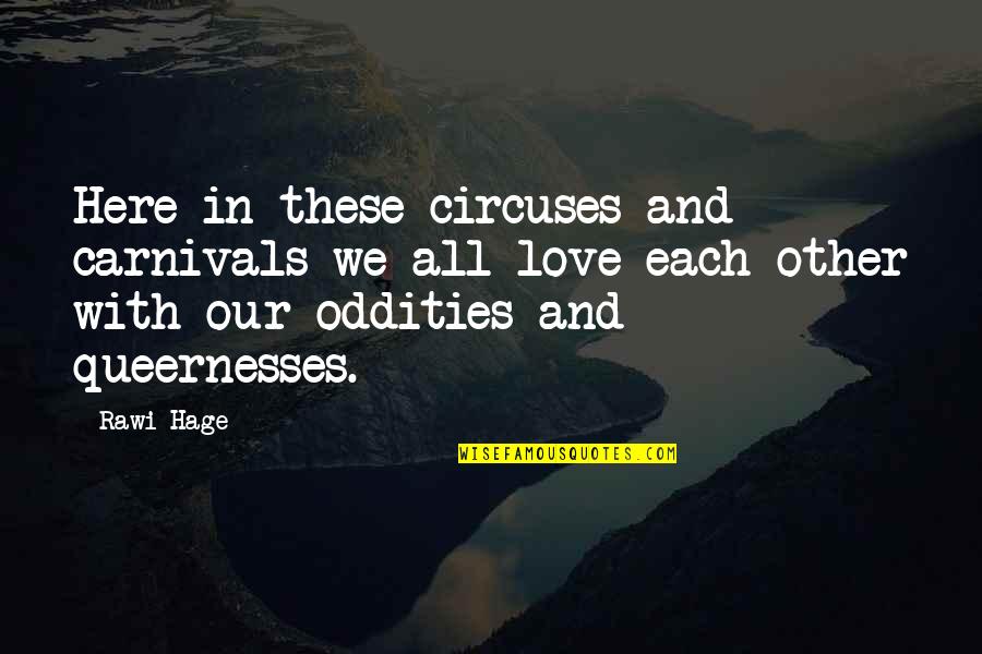 In Love With Each-other Quotes By Rawi Hage: Here in these circuses and carnivals we all