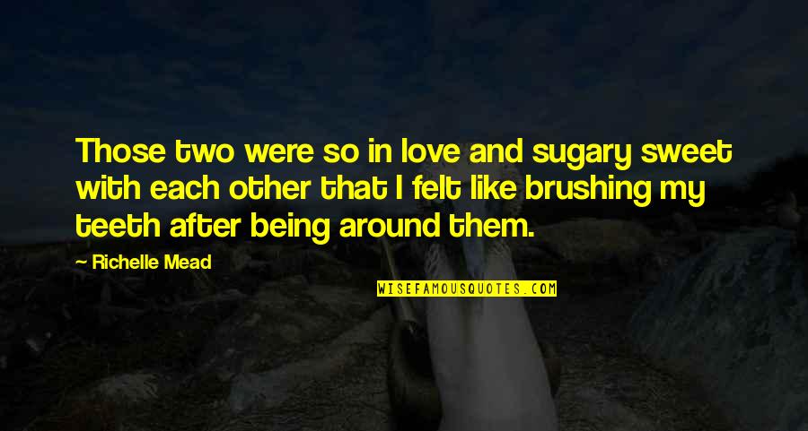 In Love With Each-other Quotes By Richelle Mead: Those two were so in love and sugary