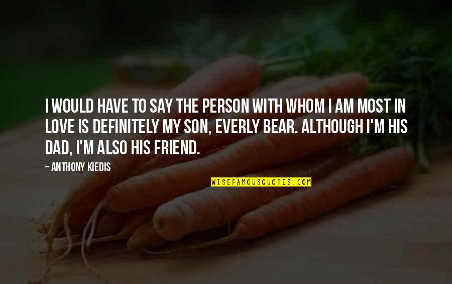 In Love With Friend Quotes By Anthony Kiedis: I would have to say the person with