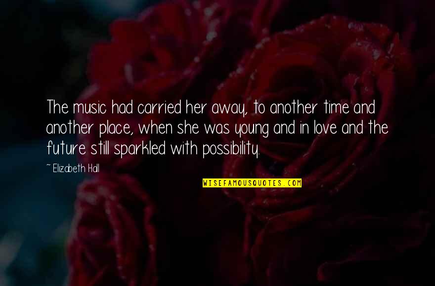 In Love With Her Quotes By Elizabeth Hall: The music had carried her away, to another