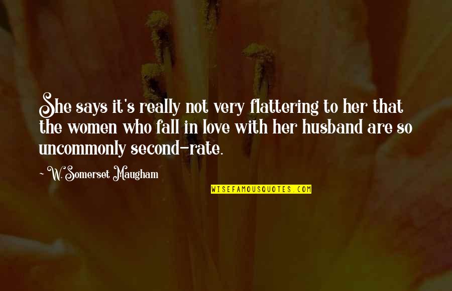 In Love With Her Quotes By W. Somerset Maugham: She says it's really not very flattering to