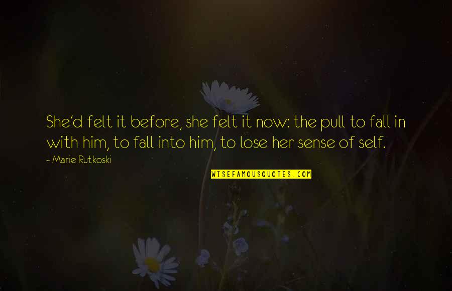 In Love With Him Quotes By Marie Rutkoski: She'd felt it before, she felt it now: