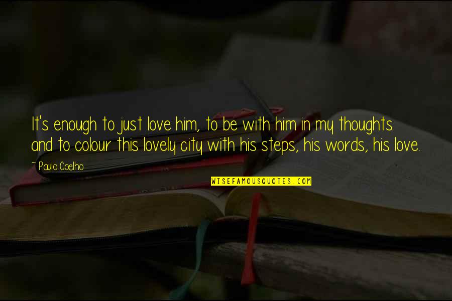 In Love With Him Quotes By Paulo Coelho: It's enough to just love him, to be