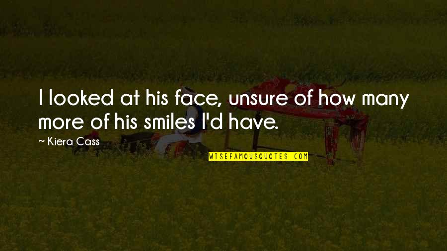 In Love With His Smile Quotes By Kiera Cass: I looked at his face, unsure of how