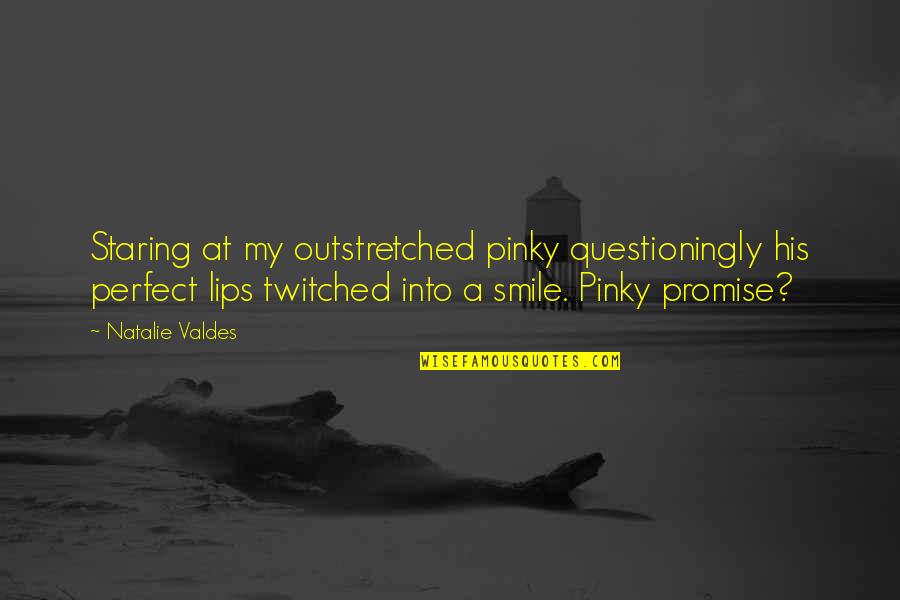 In Love With His Smile Quotes By Natalie Valdes: Staring at my outstretched pinky questioningly his perfect In Love With His Smile Quotes By Natalie Valdes: Staring at my outstretched pinky questioningly his perfect