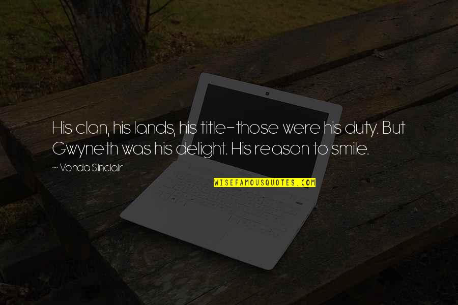 In Love With His Smile Quotes By Vonda Sinclair: His clan, his lands, his title-those were his In Love With His Smile Quotes By Vonda Sinclair: His clan, his lands, his title-those were his