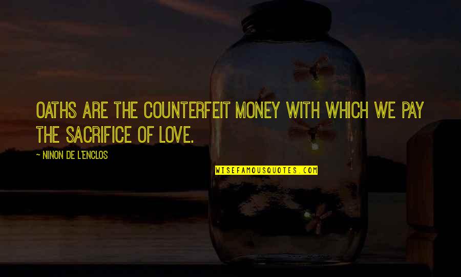 In Love With Money Quotes By Ninon De L'Enclos: Oaths are the counterfeit money with which we