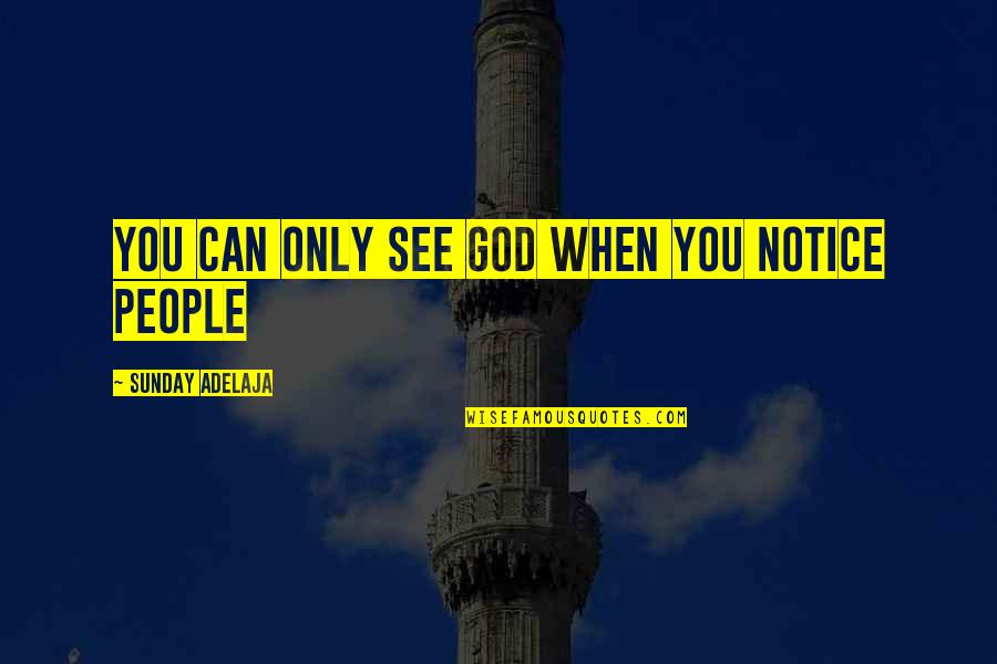 In Love With Money Quotes By Sunday Adelaja: You can only see God when you notice