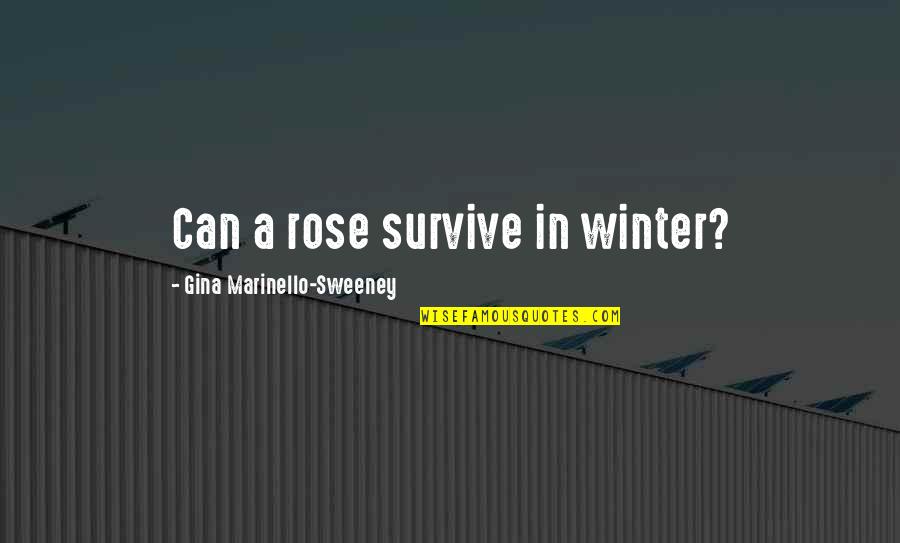 In Love With My Baby Girl Quotes By Gina Marinello-Sweeney: Can a rose survive in winter?