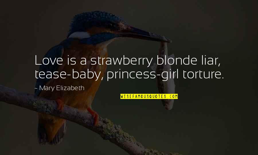 In Love With My Baby Girl Quotes By Mary Elizabeth: Love is a strawberry blonde liar, tease-baby, princess-girl