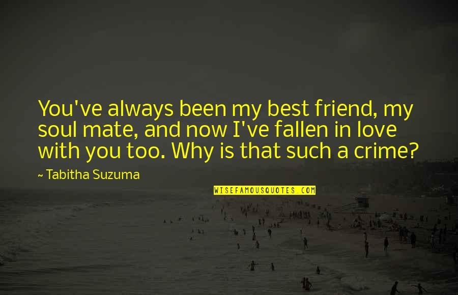 In Love With My Friend Quotes By Tabitha Suzuma: You've always been my best friend, my soul In Love With My Friend Quotes By Tabitha Suzuma: You've always been my best friend, my soul
