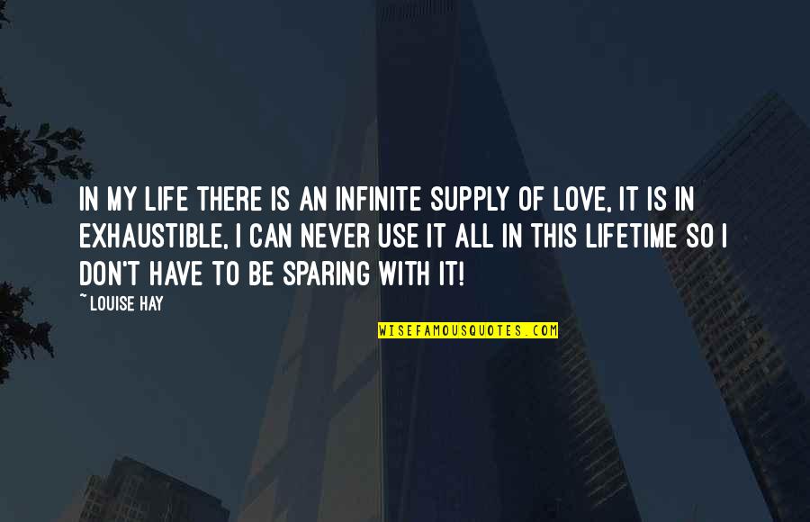 In Love With My Life Quotes By Louise Hay: In my life there is an infinite supply