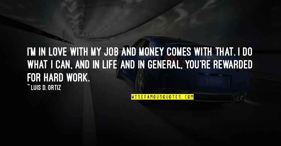 In Love With My Life Quotes By Luis D. Ortiz: I'm in love with my job and money