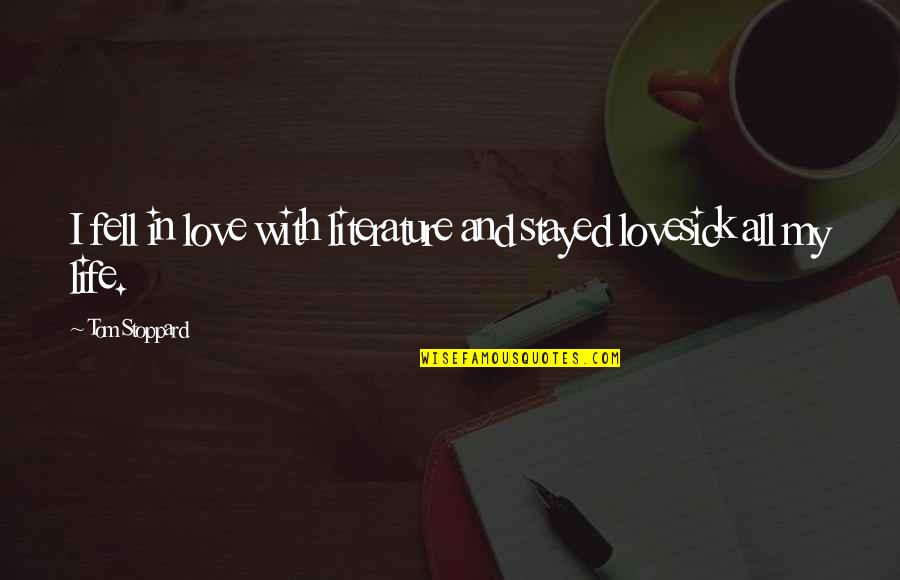 In Love With My Life Quotes By Tom Stoppard: I fell in love with literature and stayed