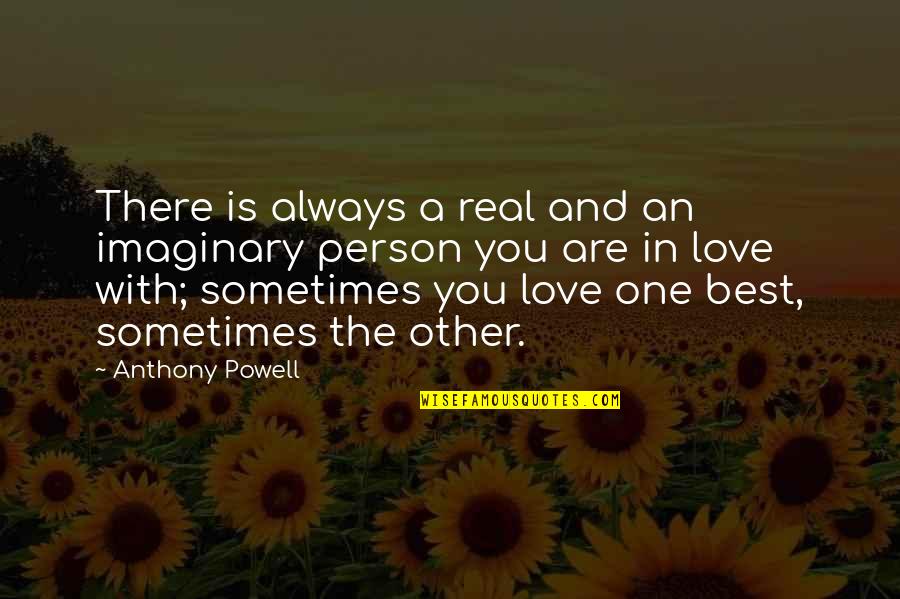 In Love With One Person Quotes By Anthony Powell: There is always a real and an imaginary