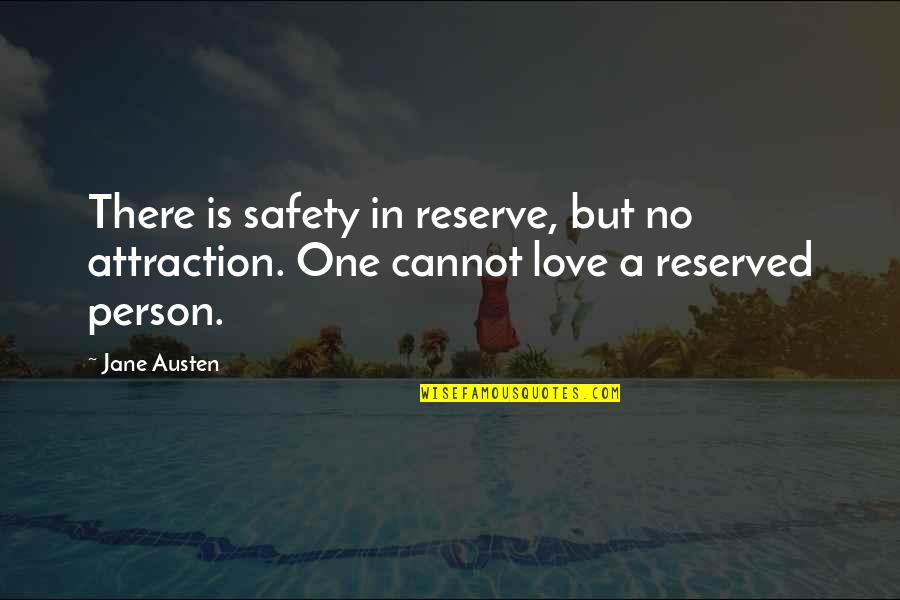 In Love With One Person Quotes By Jane Austen: There is safety in reserve, but no attraction.