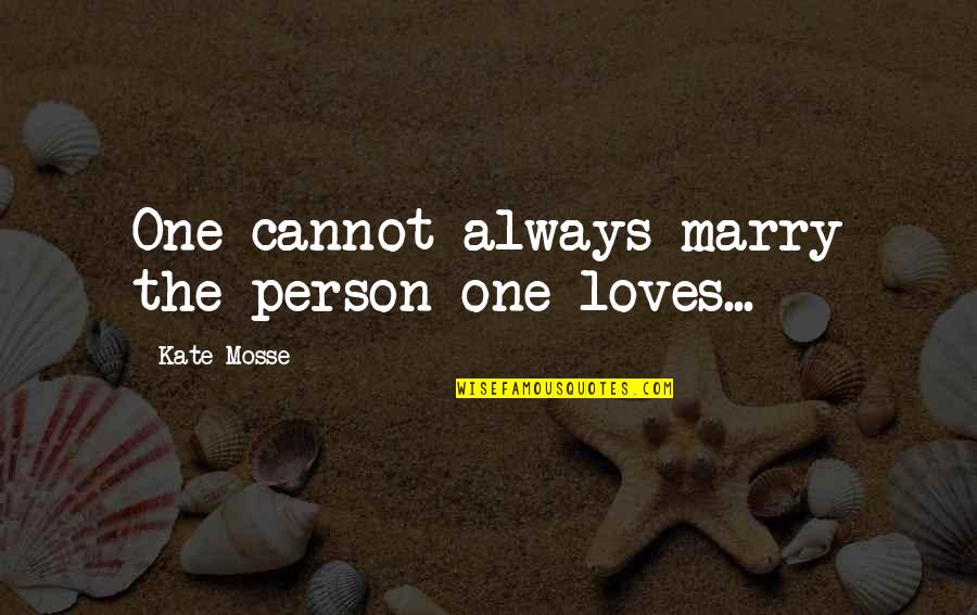 In Love With One Person Quotes By Kate Mosse: One cannot always marry the person one loves...