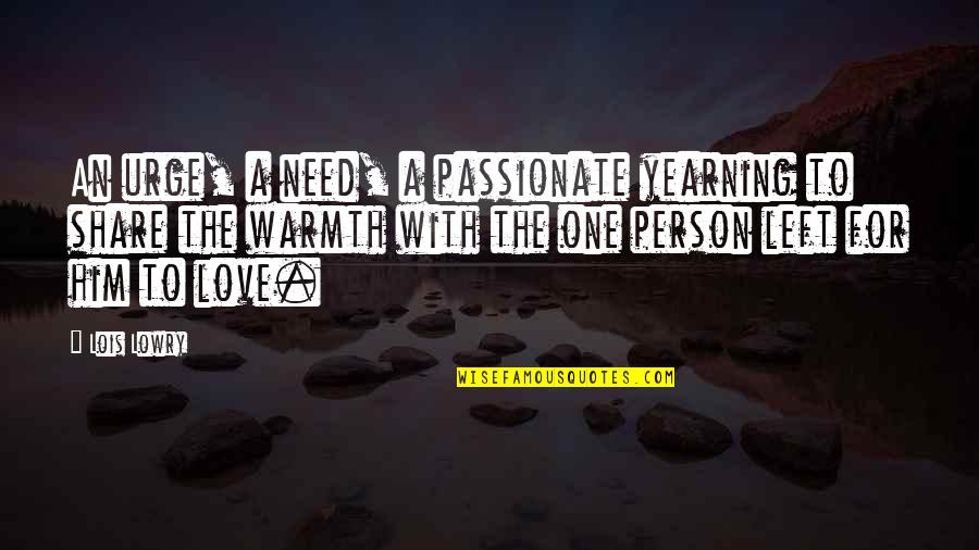 In Love With One Person Quotes By Lois Lowry: An urge, a need, a passionate yearning to