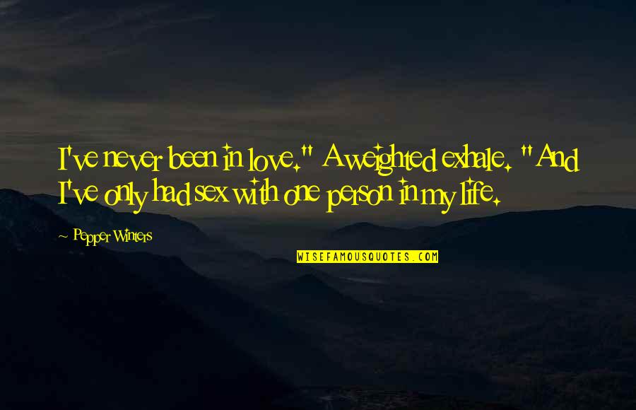 In Love With One Person Quotes By Pepper Winters: I've never been in love." A weighted exhale.