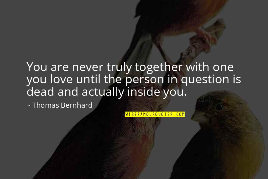 In Love With One Person Quotes By Thomas Bernhard: You are never truly together with one you