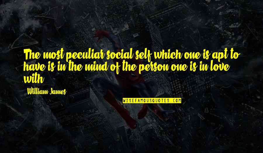 In Love With One Person Quotes By William James: The most peculiar social self which one is