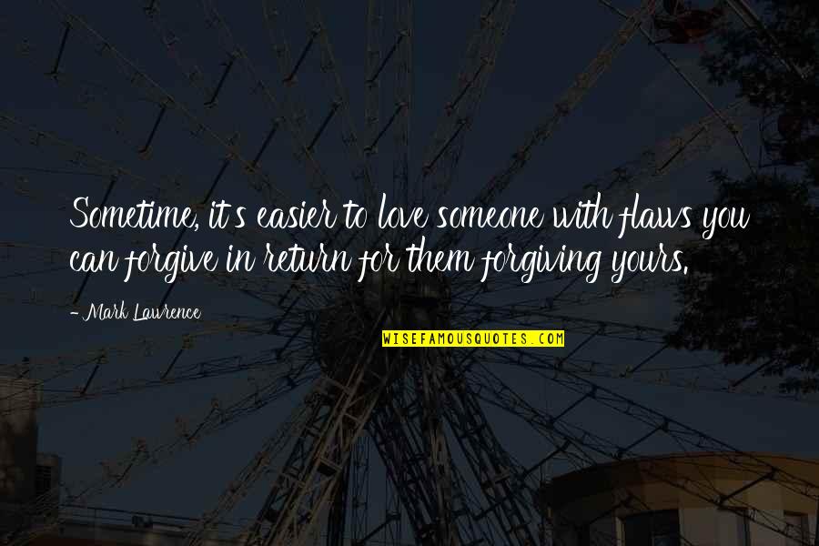 In Love With Someone Quotes By Mark Lawrence: Sometime, it's easier to love someone with flaws In Love With Someone Quotes By Mark Lawrence: Sometime, it's easier to love someone with flaws