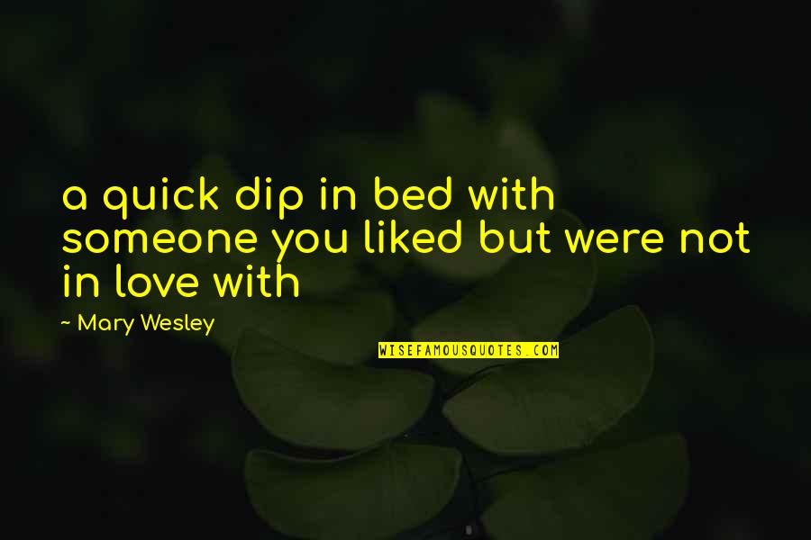 In Love With Someone Quotes By Mary Wesley: a quick dip in bed with someone you