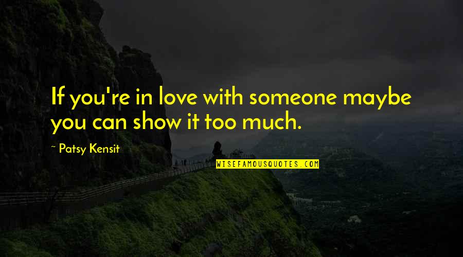 In Love With Someone Quotes By Patsy Kensit: If you're in love with someone maybe you