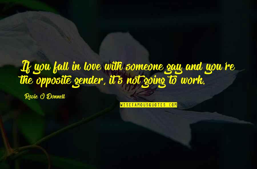 In Love With Someone Quotes By Rosie O'Donnell: If you fall in love with someone gay In Love With Someone Quotes By Rosie O'Donnell: If you fall in love with someone gay