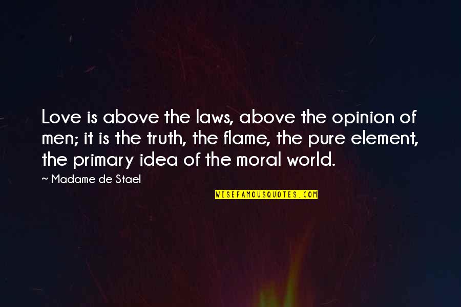 In Love With The Idea Of You Quotes By Madame De Stael: Love is above the laws, above the opinion