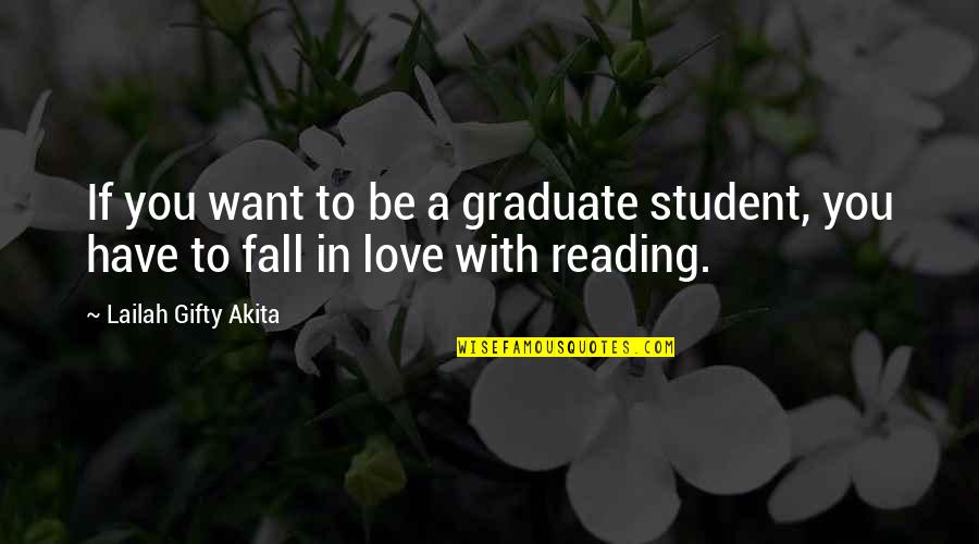 In Love With You Quotes By Lailah Gifty Akita: If you want to be a graduate student,