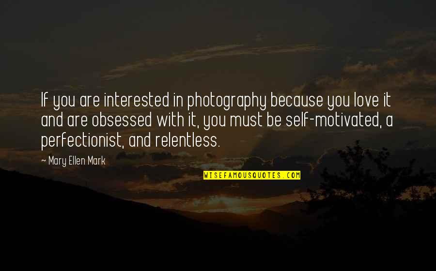 In Love With You Quotes By Mary Ellen Mark: If you are interested in photography because you