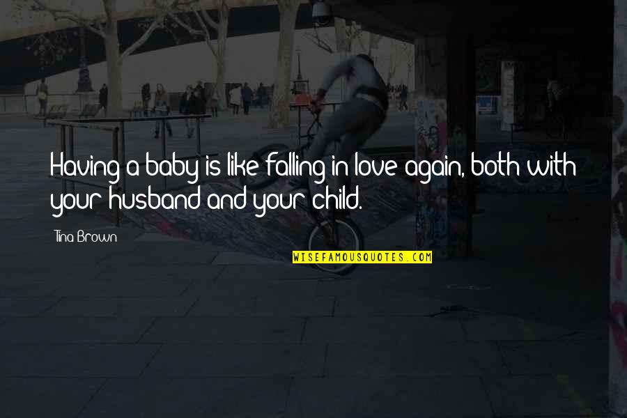 In Love With Your Husband Quotes By Tina Brown: Having a baby is like falling in love