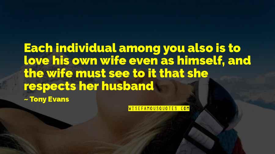 In Love With Your Husband Quotes By Tony Evans: Each individual among you also is to love In Love With Your Husband Quotes By Tony Evans: Each individual among you also is to love