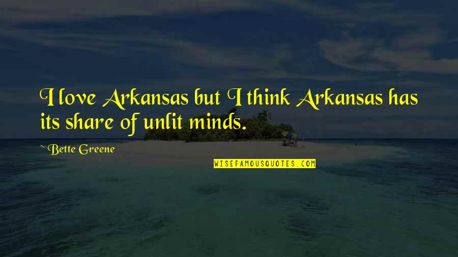 In Love With Your Mind Quotes By Bette Greene: I love Arkansas but I think Arkansas has