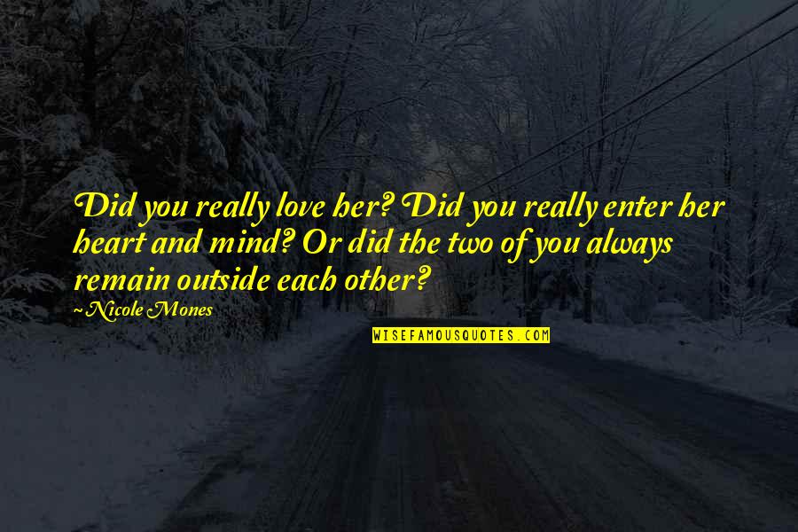 In Love With Your Mind Quotes By Nicole Mones: Did you really love her? Did you really