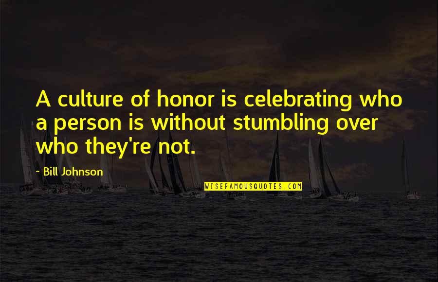 In Loving Memories Quotes By Bill Johnson: A culture of honor is celebrating who a