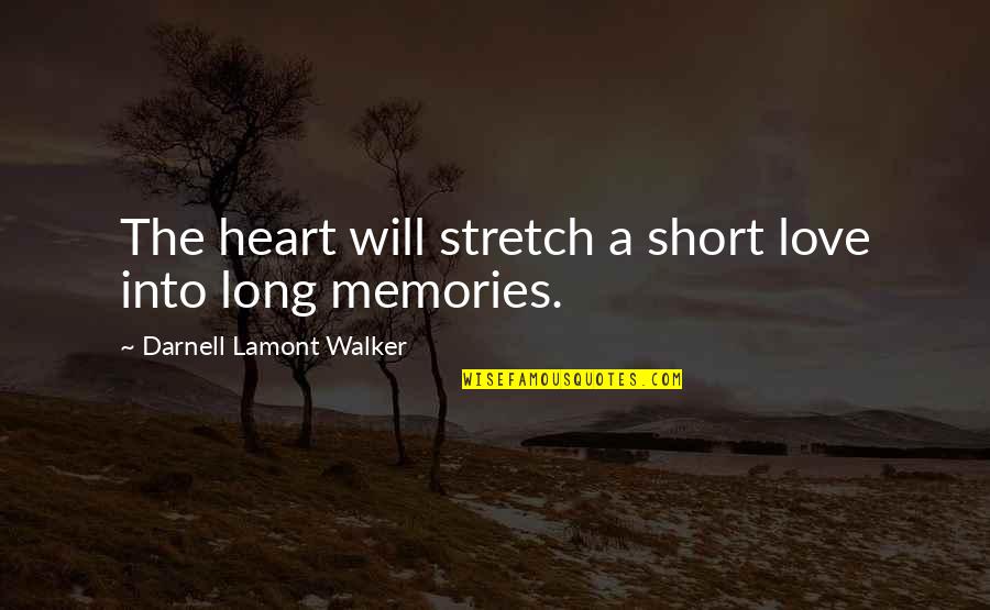 In Loving Memories Quotes By Darnell Lamont Walker: The heart will stretch a short love into