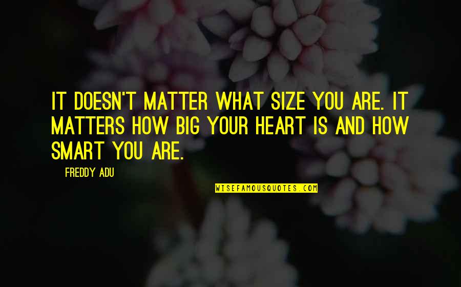 In Matters Of The Heart Quotes By Freddy Adu: It doesn't matter what size you are. It
